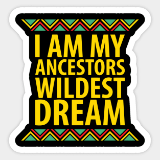 I Am My Ancestors Wildest Dream | African American | Black Lives Matter | Black History Sticker